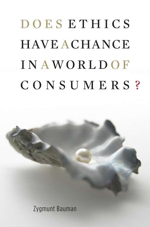 Does Ethics Have a Chance in a World of Consumers? (Institute for Human Sciences Vienna Lecture Series)