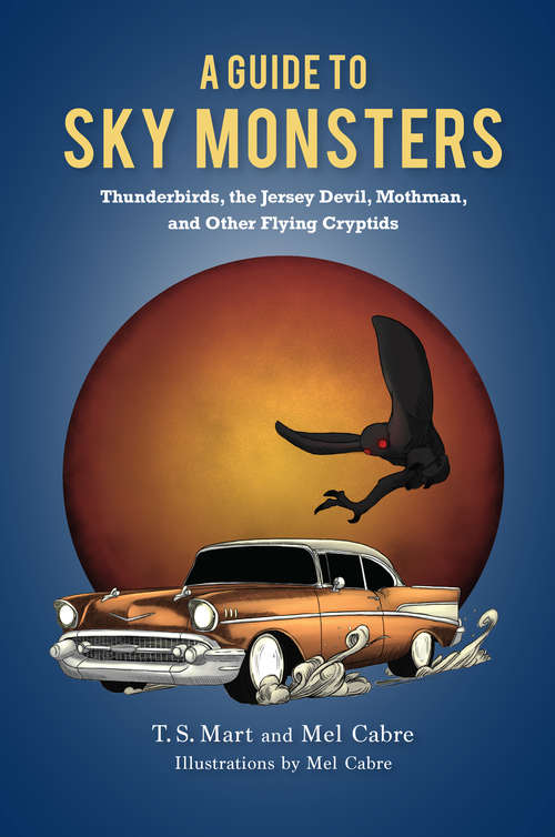 Book cover of A Guide to Sky Monsters: Thunderbirds, the Jersey Devil, Mothman, and Other Flying Cryptids
