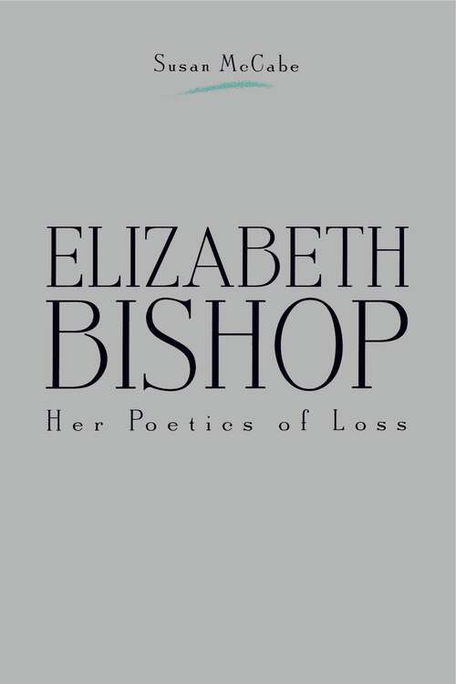Book cover of Elizabeth Bishop: Her Poetics of Loss (G - Reference, Information and Interdisciplinary Subjects)