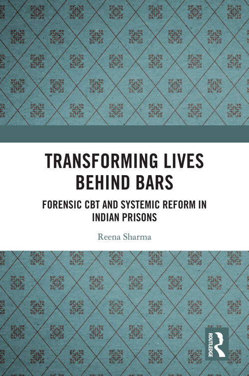 Book cover of Transforming Lives Behind Bars: Forensic CBT and Systemic Reform in Indian Prisons (1)