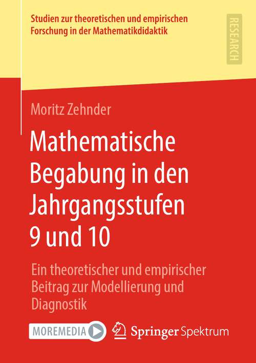 Book cover of Mathematische Begabung in den Jahrgangsstufen 9 und 10: Ein theoretischer und empirischer Beitrag zur Modellierung und Diagnostik (1. Aufl. 2022) (Studien zur theoretischen und empirischen Forschung in der Mathematikdidaktik)