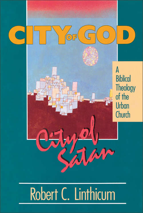 Book cover of City of God, City of Satan: A Biblical Theology of the Urban City