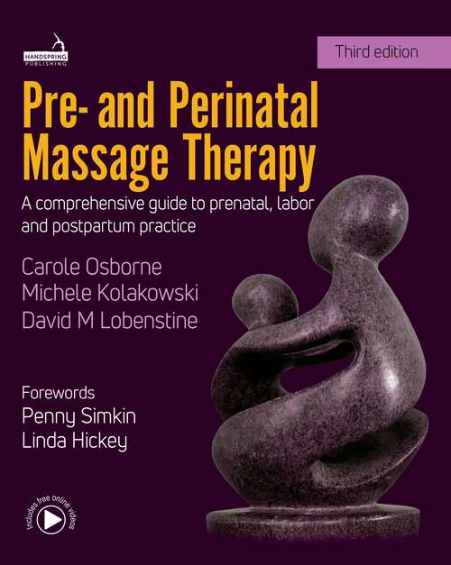 Book cover of Pre- and Perinatal Massage Therapy: A comprehensive guide to prenatal, labor and post-partum practice (Third Edition)