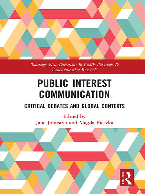 Book cover of Public Interest Communication: Critical Debates and Global Contexts (Routledge New Directions In Public Relations And Communication Research Ser.)