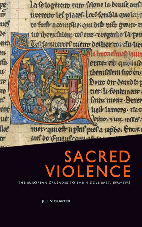 Book cover of Sacred Violence: The European Crusades To The Middle East, 1095-1396