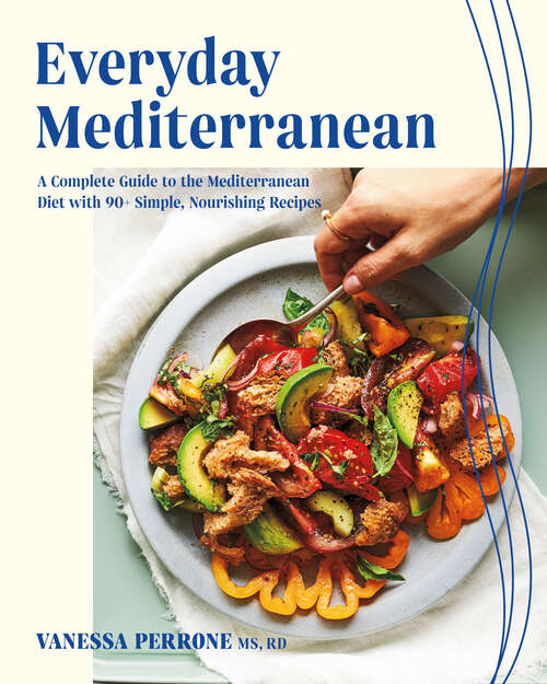 Book cover of Everyday Mediterranean: A Complete Guide to the Mediterranean Diet with 90+ Simple, Nourishing Recipes