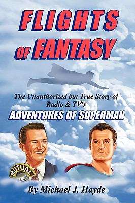 Book cover of Flights of Fantasy: The Unauthorized but True Story of Radio & TV's Adventures of Superman