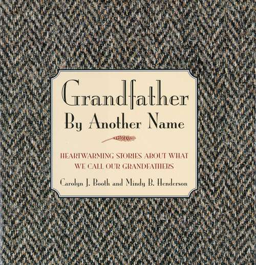 Book cover of Grandfather By Another Name: Heartwarming Stories About What We Call Our Grandfathers