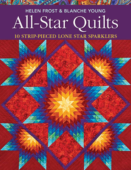 All-Star Quilts: 10 Strip-Pieced Lone Star Sparklers