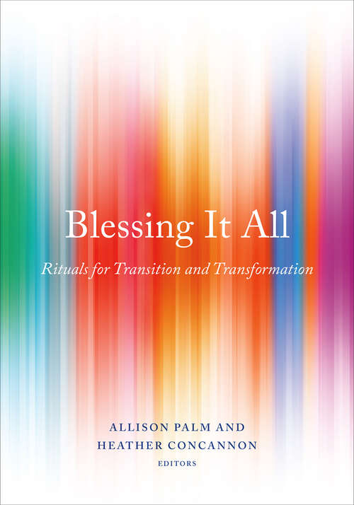 Book cover of Blessing It All: Rituals for Transition and Transformation