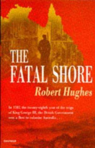 The fatal shore: a history of the transportation of convicts to Australia, 1787-1868