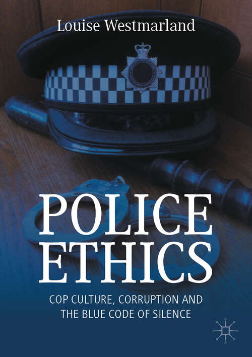Book cover of Police Ethics: Cop Culture, Corruption and the Blue Code of Silence