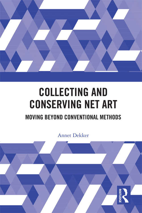 Book cover of Collecting and Conserving Net Art: Moving beyond Conventional Methods