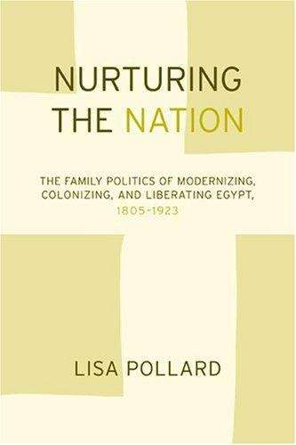 Book cover of Nurturing the Nation: The Family Politics of Modernizing, Colonizing, and Liberating Egypt, 1805-1923