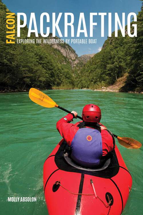 Book cover of Packrafting: Exploring the Wilderness by Portable Boat