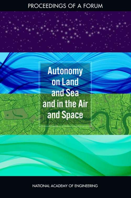 Autonomy on Land and Sea and in the Air and Space: Proceedings of a Forum