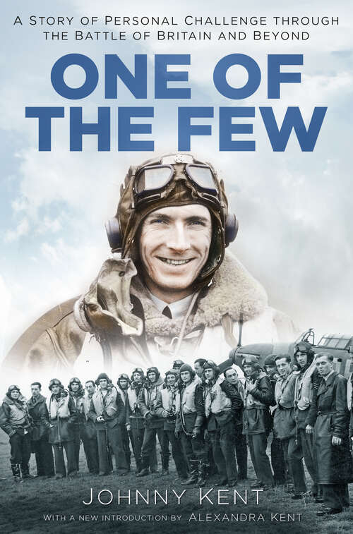 Book cover of One of the Few: A Story of Personal Challenge through the Battle of Britain and Beyond