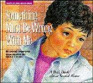 Book cover of Something Must Be Wrong with Me: A Boy's Book about Sexual Abuse