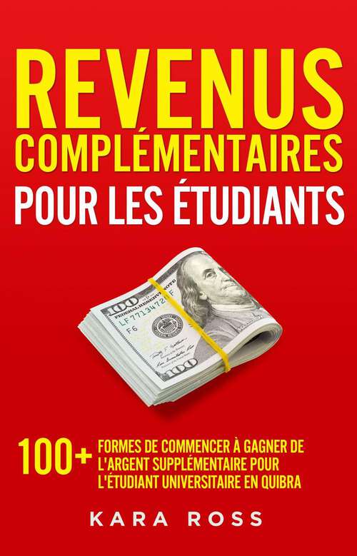 Book cover of Revenus Complémentaires pour les Étudiants: Plus de 100 idées pour gagner de l'argent supplémentaire quand on est un étudiant fauché