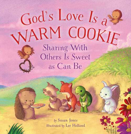 God's Love Is a Warm Cookie: Sharing with Others Is Sweet as Can Be (Forest of Faith Books)