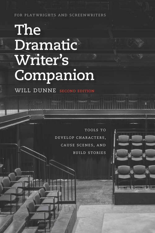 Book cover of The Dramatic Writer's Companion: Tools to Develop Characters, Cause Scenes, and Build Stories (2) (Chicago Guides to Writing, Editing, and Publishing)