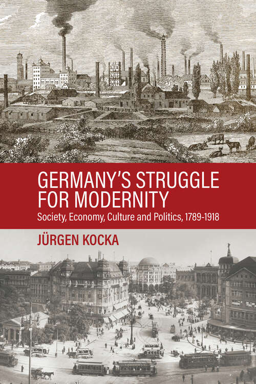 Book cover of Germany’s Struggle for Modernity: Society, Economy, Culture, and Politics, 1780-1918 (1)