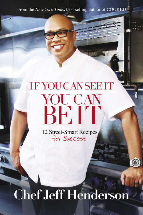 Book cover of If You Can See It, You Can Be It: 12 Street-smart Recipes For Success