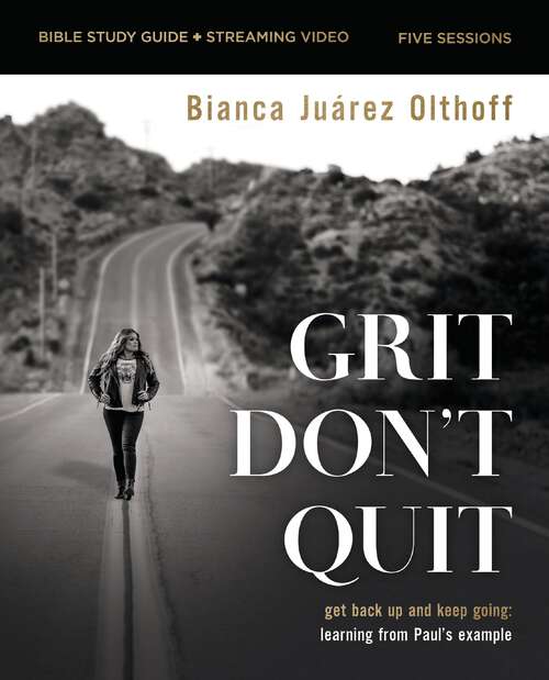 Book cover of Grit Don't Quit Bible Study Guide plus Streaming Video: Get Back Up and Keep Going - Learning from Paul’s Example