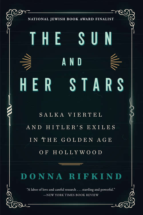 Book cover of The Sun and Her Stars: Salka Viertel and Hitler's Exiles in the Golden Age of Hollywood