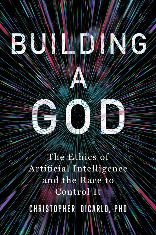 Book cover of Building a God: The Ethics of Artificial Intelligence and the Race to Control It