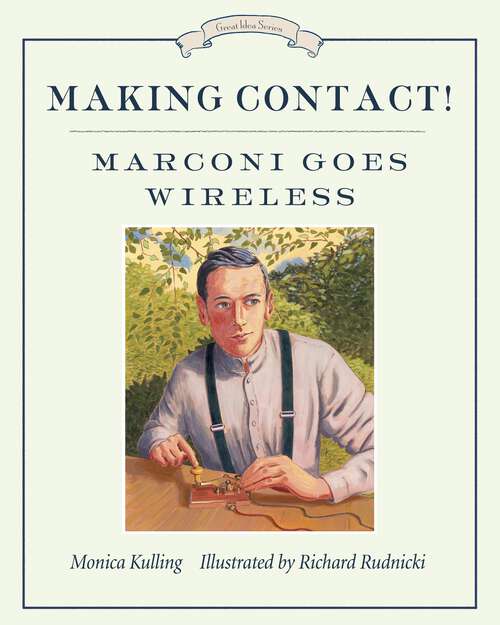 Book cover of Making Contact!: Marconi Goes Wireless (Great Idea Series #5)