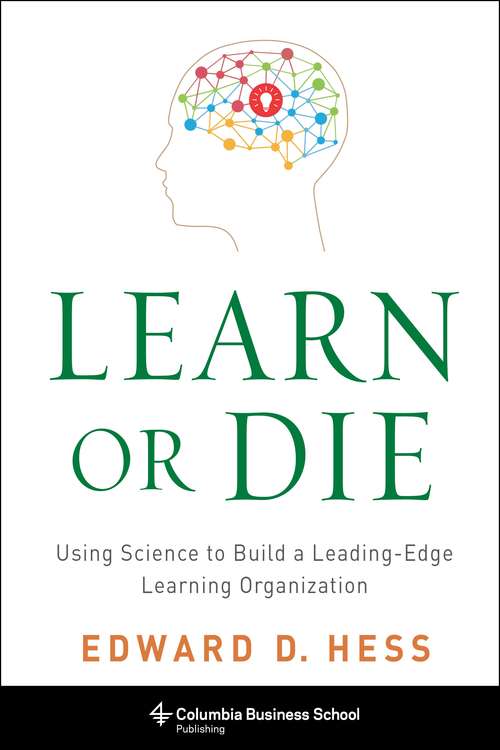 Book cover of Learn or Die: Using Science to Build a Leading-Edge Learning Organization