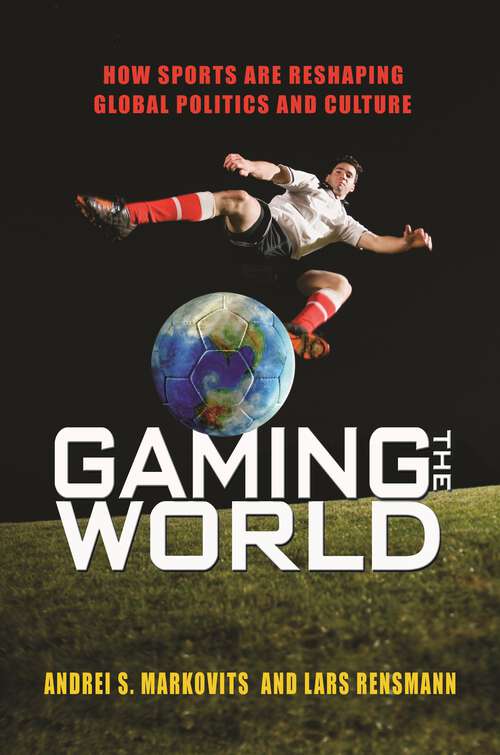 Book cover of Gaming the World: How Sports Are Reshaping Global Politics and Culture