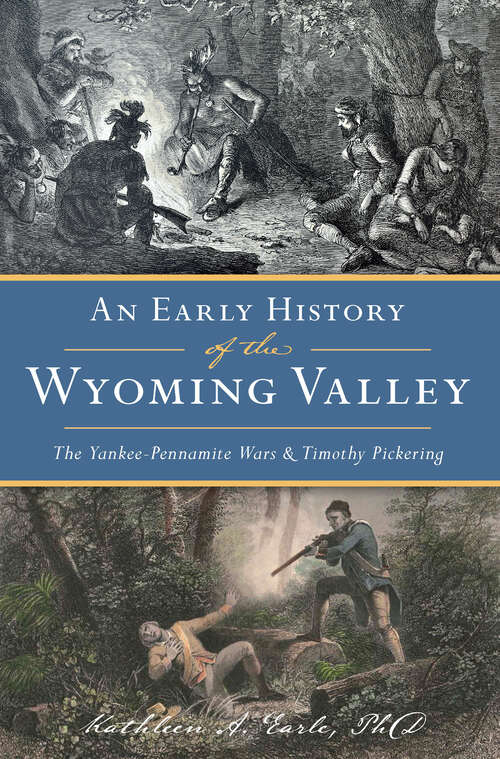 Book cover of Early History of the Wyoming Valley, An: The Yankee-Pennamite Wars & Timothy Pickering