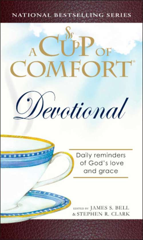 A Cup of Comfort Devotional: Daily Reflections to Reaffirm Your Faith in God