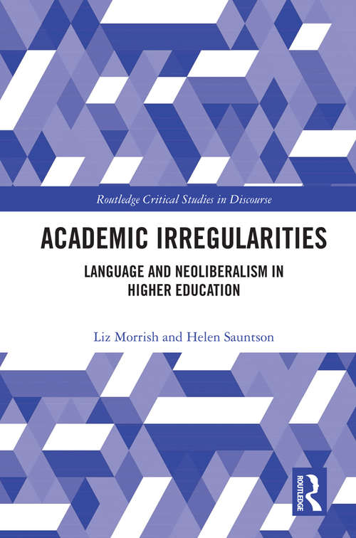 Academic Irregularities: Language and Neoliberalism in Higher Education (Routledge Critical Studies in Discourse)
