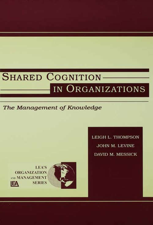Shared Cognition in Organizations: The Management of Knowledge (Organization and Management Series)