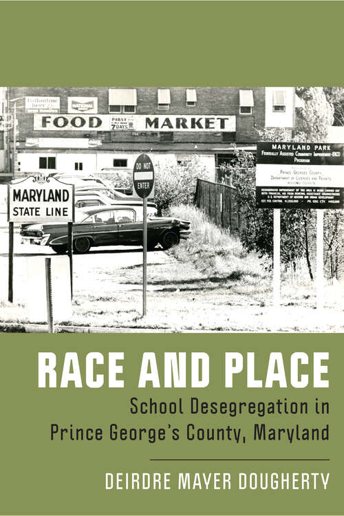 Book cover of Race and Place: School Desegregation in Prince George's County, Maryland (New Directions in the History of Education)