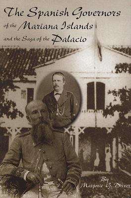 Book cover of The Spanish Governors Of The Mariana Islands And The Saga Of The Palacio