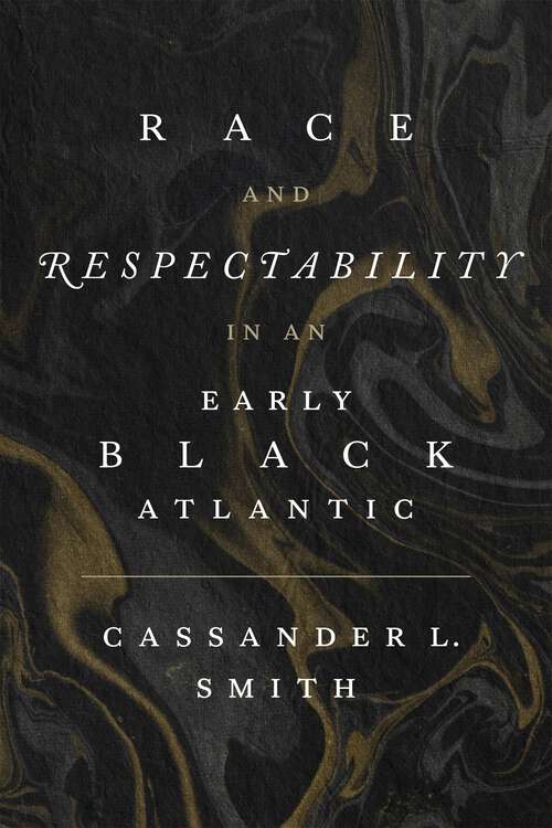 Book cover of Race and Respectability in an Early Black Atlantic
