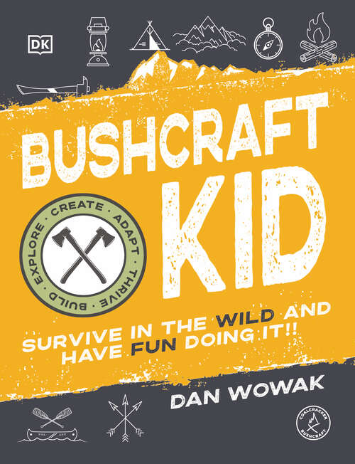 Book cover of Bushcraft Kid: Survive in the Wild and Have Fun Doing It!