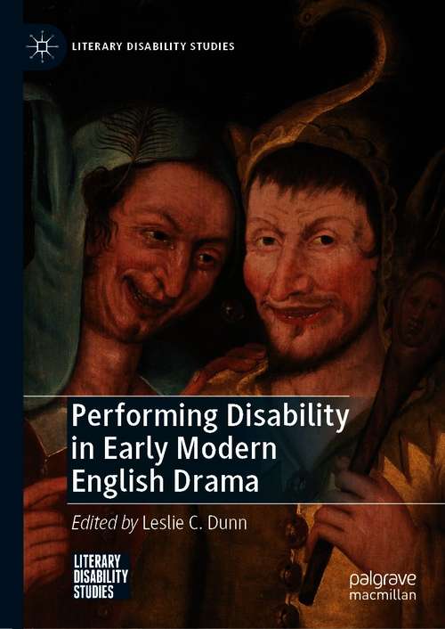 Book cover of Performing Disability in Early Modern English Drama (1st ed. 2020) (Literary Disability Studies)