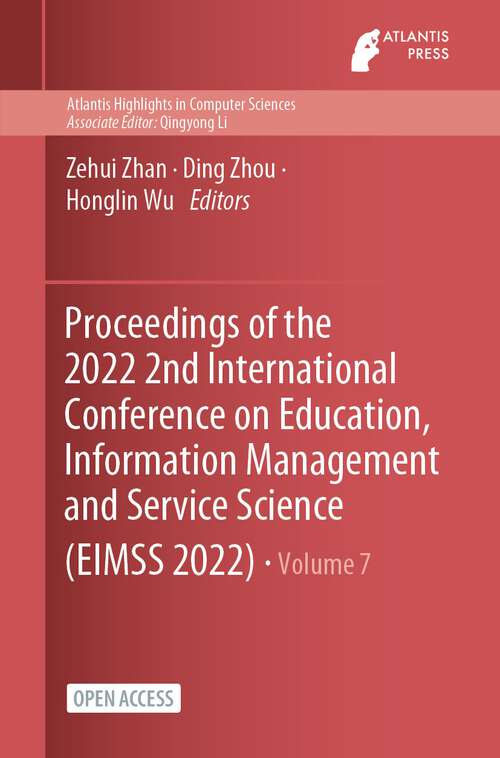 Proceedings of the 2022 2nd International Conference on Education, Information Management and Service Science (Atlantis Highlights in Computer Sciences #7)