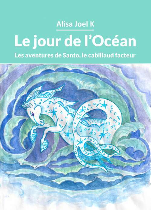 Book cover of Le jour de l’Océan (Les aventures de Santo, le cabillaud facteur #2)