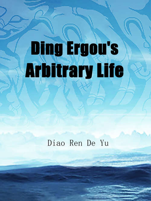 Ding Ergou's Arbitrary Life: Volume 12 (Volume 12 #12)