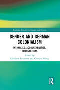 Gender and German Colonialism: Intimacies, Accountabilities, Intersections (Routledge Research in Gender and History)