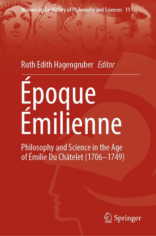 Époque Émilienne: Philosophy and Science  in the Age of Émilie Du Châtelet (1706-1749) (Women in the History of Philosophy and Sciences #11)