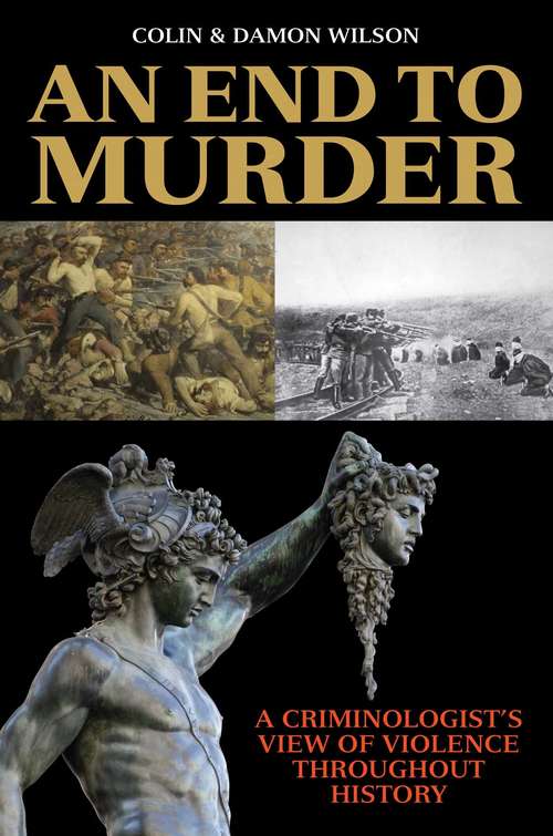 An End to Murder: A Criminologist's View of Violence Throughout History
