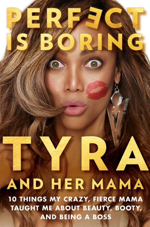 Book cover of Perfect Is Boring: 10 Things My Crazy, Fierce Mama Taught Me About Beauty, Booty, and Being a Boss