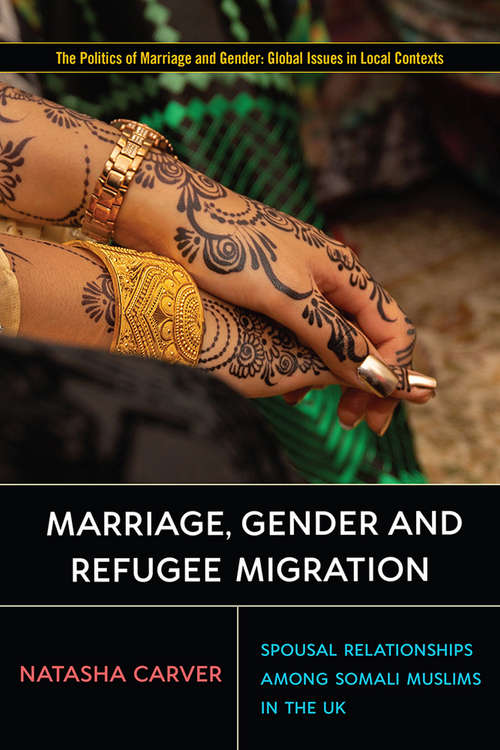 Book cover of Marriage, Gender and Refugee Migration: Spousal Relationships among Somali Muslims in the United Kingdom (Politics of Marriage and Gender: Global Issues in Local Contexts)